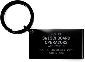 70% of Switchboard Operators are Stupid, You're Obviously with Other 40% Switchboard Operators Keyring Gifts, Funny Coworker Gift Switchboard Operators Gag Quote Birthday Christmas Gifts Black