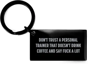 Personal Trainer Gifts: Don't Trust A Personal Trainer That Doesn't Drink Coffee And Say F-k A Lot Keychain, Funny Quote Christmas Unique Gift for Men, Women, Friends, Coworkers, Family